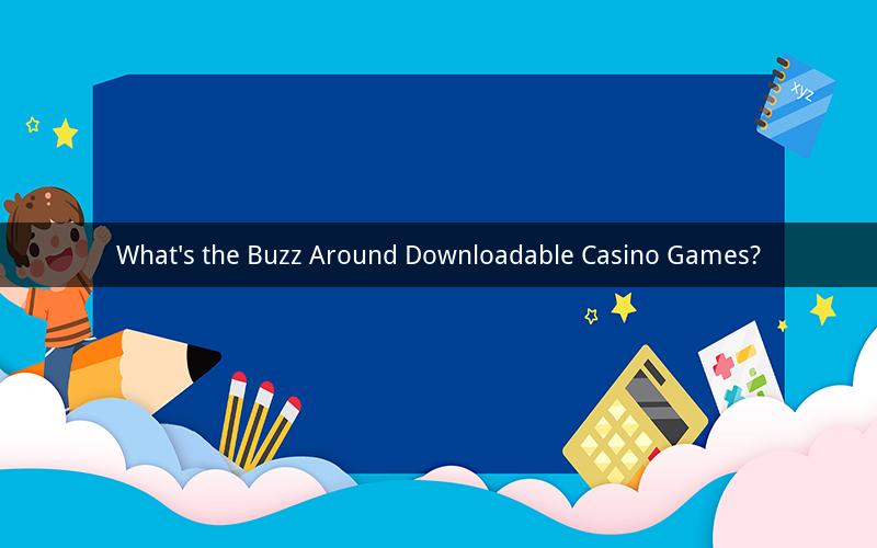 What's the Buzz Around Downloadable Casino Games?