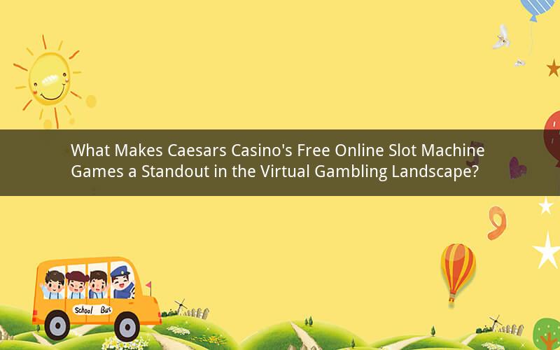 What Makes Caesars Casino's Free Online Slot Machine Games a Standout in the Virtual Gambling Landscape?