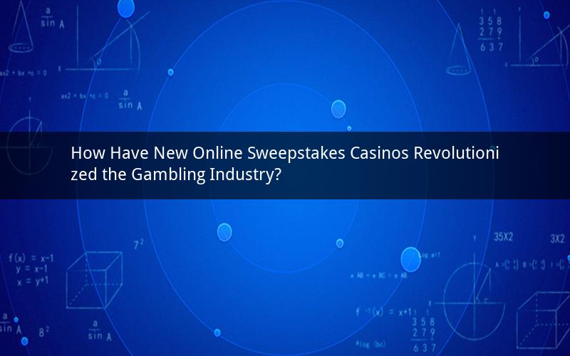 How Have New Online Sweepstakes Casinos Revolutionized the Gambling Industry?