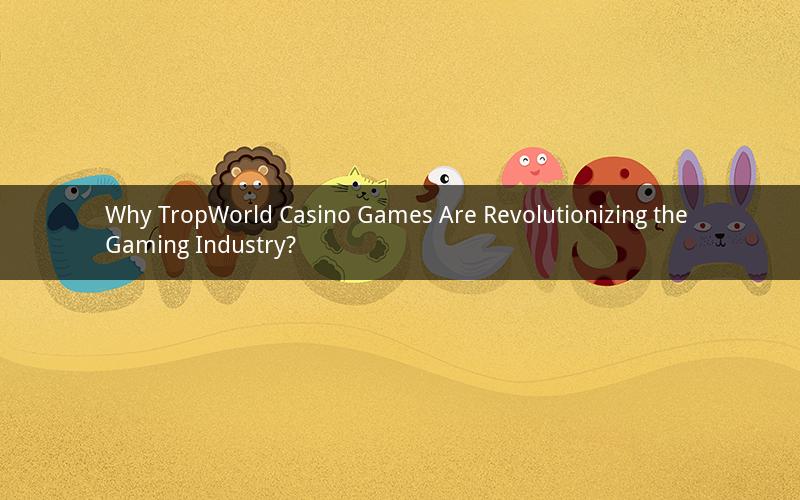 Why TropWorld Casino Games Are Revolutionizing the Gaming Industry?