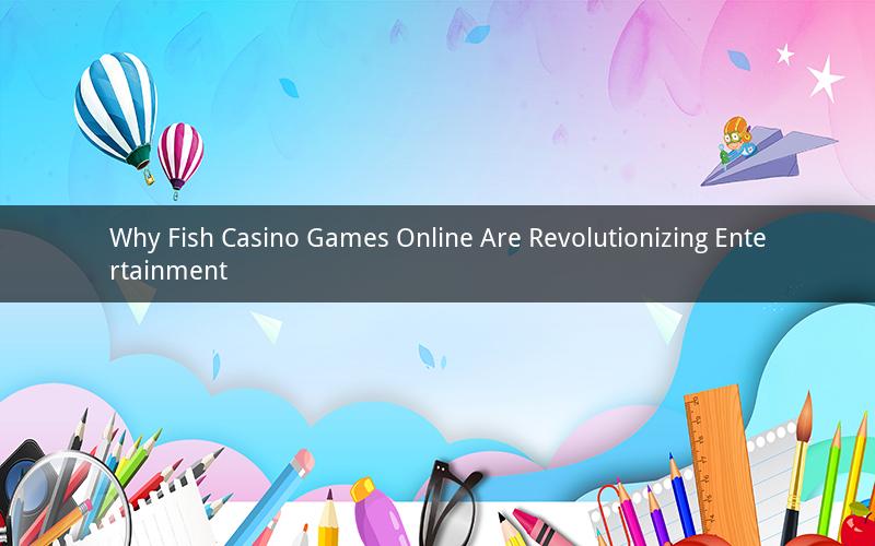 Why Fish Casino Games Online Are Revolutionizing Entertainment