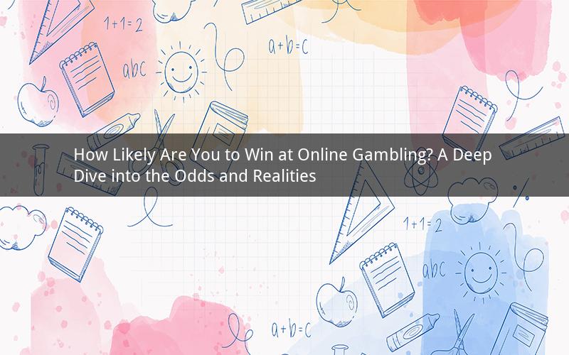 How Likely Are You to Win at Online Gambling? A Deep Dive into the Odds and Realities