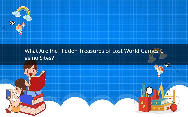 What Are the Hidden Treasures of Lost World Games Casino Sites?
