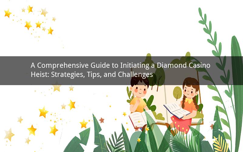 A Comprehensive Guide to Initiating a Diamond Casino Heist: Strategies, Tips, and Challenges