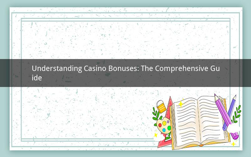 Understanding Casino Bonuses: The Comprehensive Guide