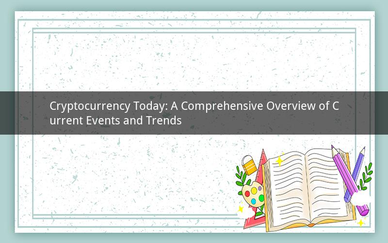 Cryptocurrency Today: A Comprehensive Overview of Current Events and Trends