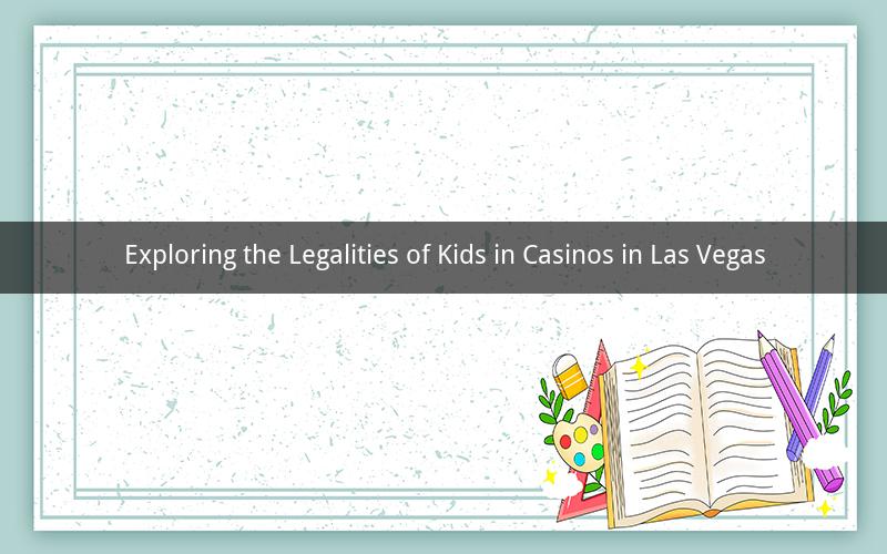 Exploring the Legalities of Kids in Casinos in Las Vegas
