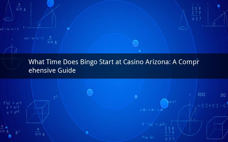 What Time Does Bingo Start at Casino Arizona: A Comprehensive Guide