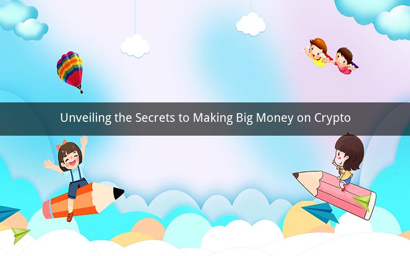 Unveiling the Secrets to Making Big Money on Crypto