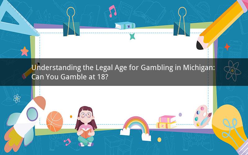 Understanding the Legal Age for Gambling in Michigan: Can You Gamble at 18?