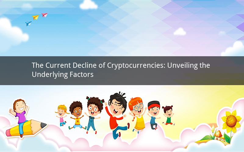 The Current Decline of Cryptocurrencies: Unveiling the Underlying Factors