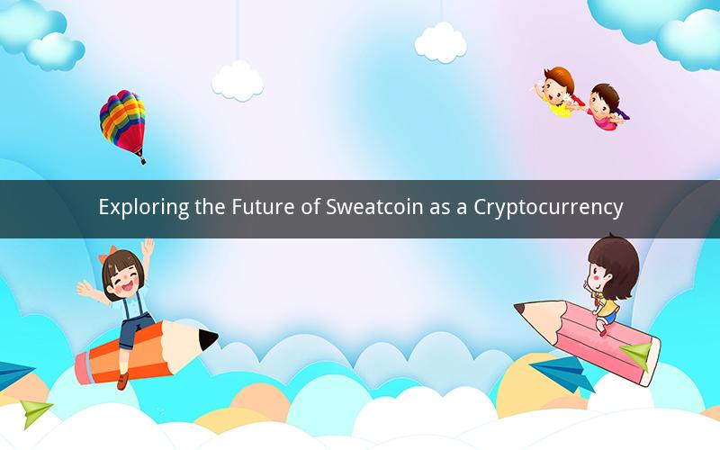 Exploring the Future of Sweatcoin as a Cryptocurrency