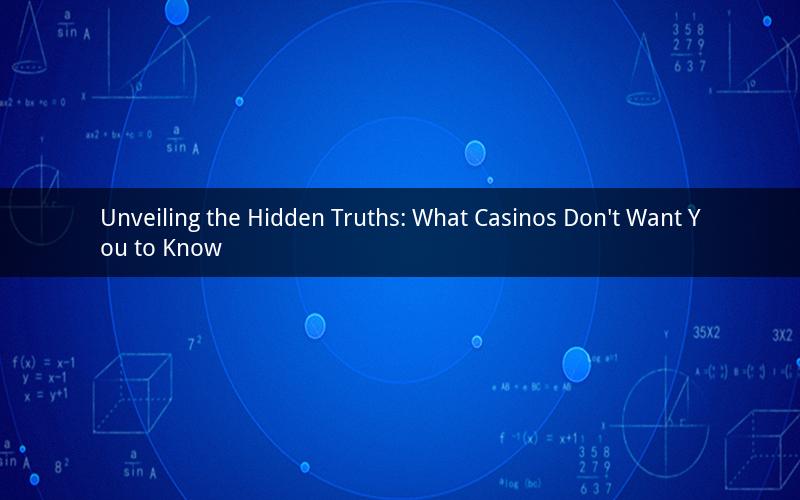 Unveiling the Hidden Truths: What Casinos Don't Want You to Know