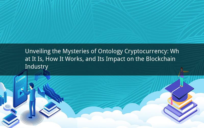 Unveiling the Mysteries of Ontology Cryptocurrency: What It Is, How It Works, and Its Impact on the Blockchain Industry