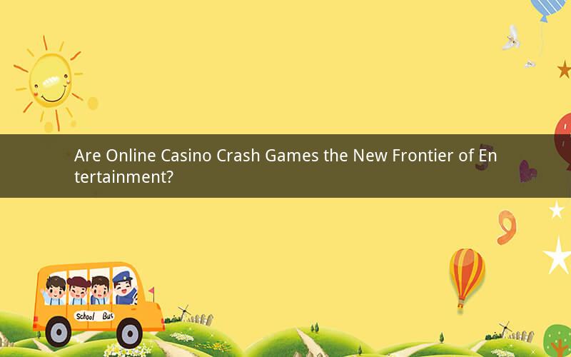 Are Online Casino Crash Games the New Frontier of Entertainment?