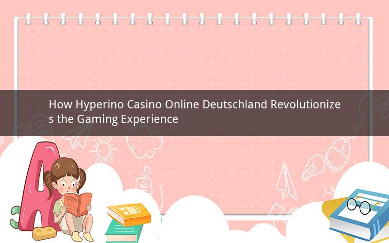 How Hyperino Casino Online Deutschland Revolutionizes the Gaming Experience