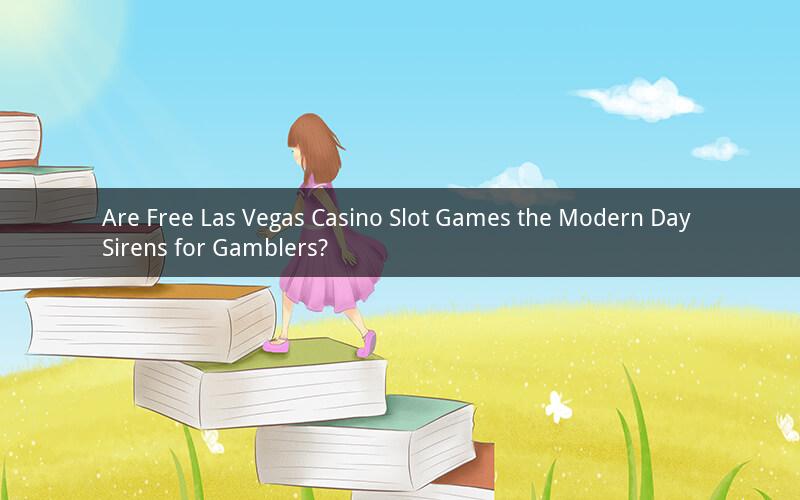 Are Free Las Vegas Casino Slot Games the Modern Day Sirens for Gamblers?