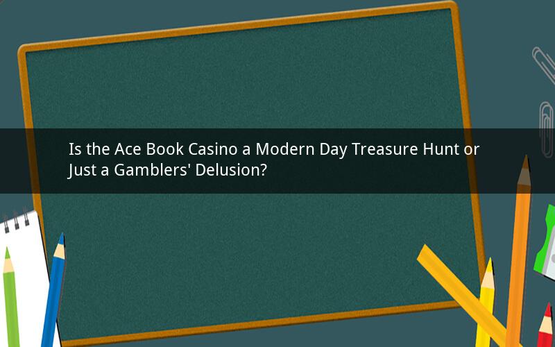 Is the Ace Book Casino a Modern Day Treasure Hunt or Just a Gamblers' Delusion?