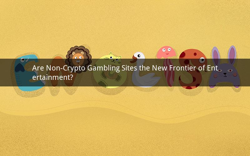 Are Non-Crypto Gambling Sites the New Frontier of Entertainment?