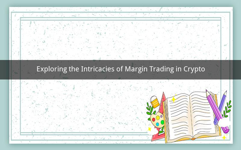 Exploring the Intricacies of Margin Trading in Crypto