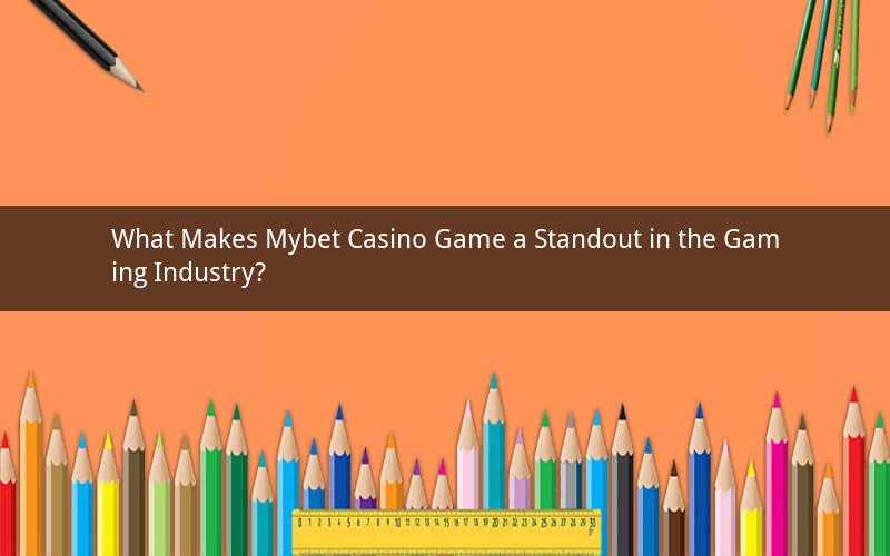 What Makes Mybet Casino Game a Standout in the Gaming Industry?