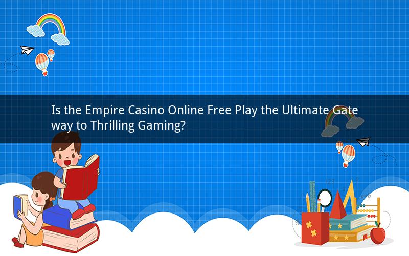 Is the Empire Casino Online Free Play the Ultimate Gateway to Thrilling Gaming?