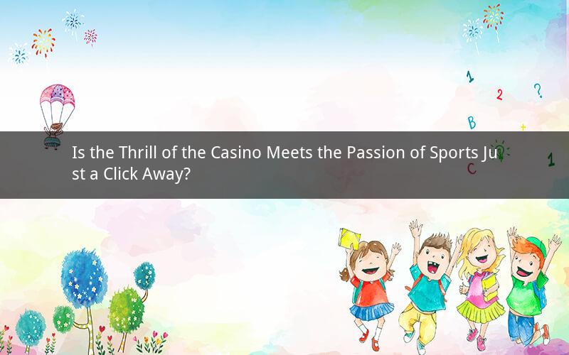 Is the Thrill of the Casino Meets the Passion of Sports Just a Click Away?