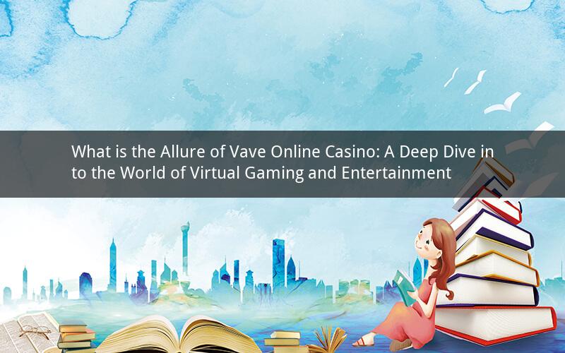 What is the Allure of Vave Online Casino: A Deep Dive into the World of Virtual Gaming and Entertainment