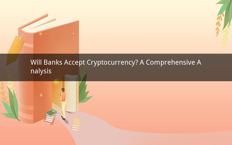 Will Banks Accept Cryptocurrency? A Comprehensive Analysis