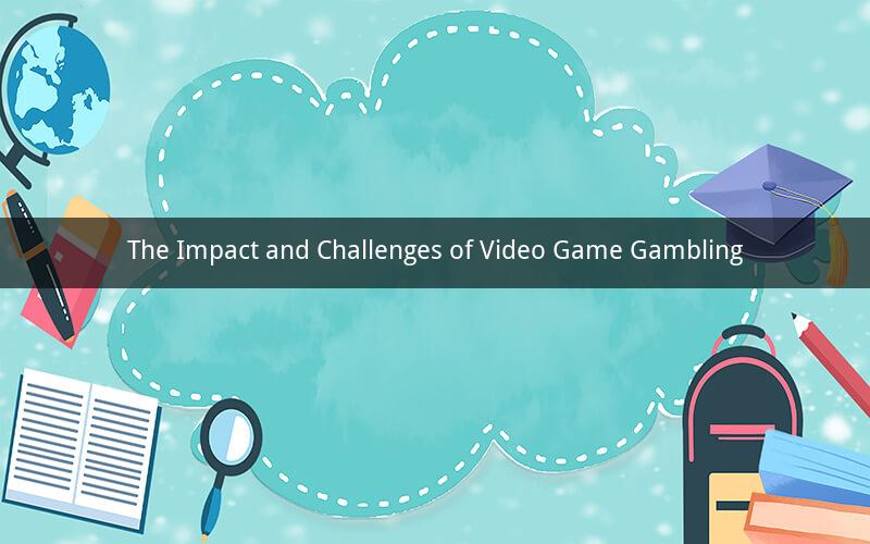 The Impact and Challenges of Video Game Gambling