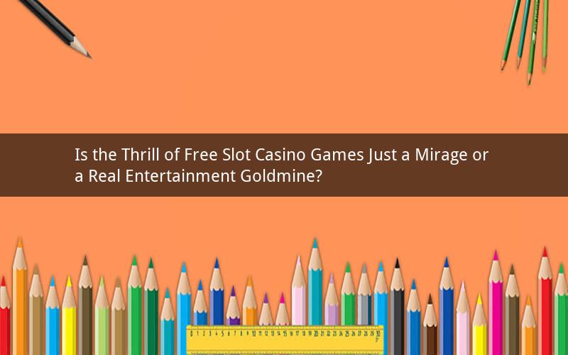 Is the Thrill of Free Slot Casino Games Just a Mirage or a Real Entertainment Goldmine?