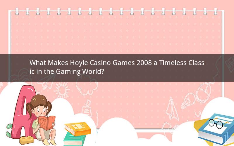 What Makes Hoyle Casino Games 2008 a Timeless Classic in the Gaming World?