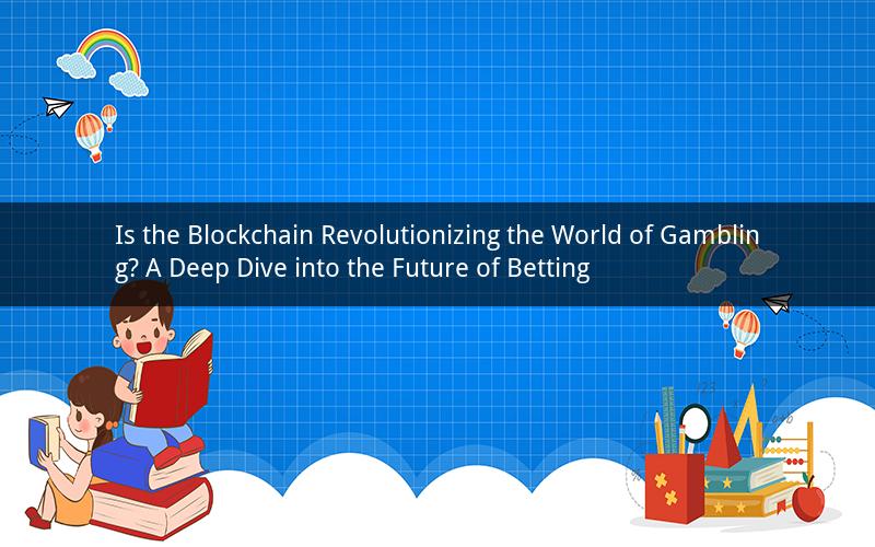Is the Blockchain Revolutionizing the World of Gambling? A Deep Dive into the Future of Betting