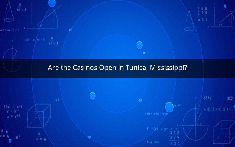 Are the Casinos Open in Tunica, Mississippi?