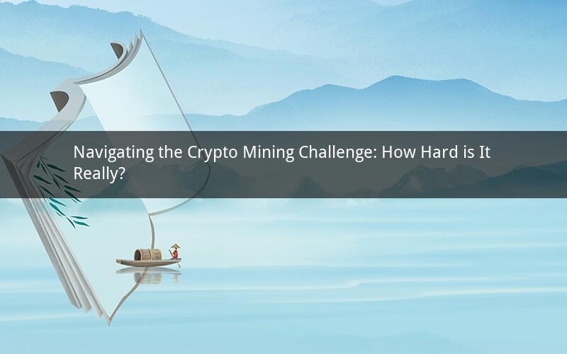 Navigating the Crypto Mining Challenge: How Hard is It Really?
