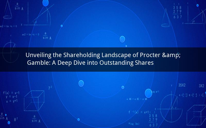 Unveiling the Shareholding Landscape of Procter & Gamble: A Deep Dive into Outstanding Shares