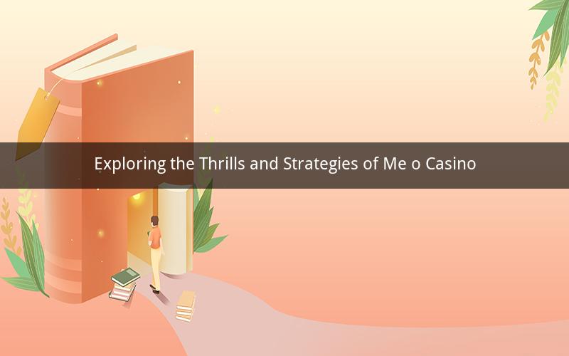 Exploring the Thrills and Strategies of Me o Casino