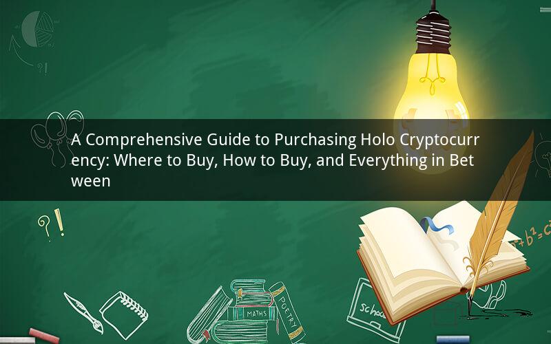 A Comprehensive Guide to Purchasing Holo Cryptocurrency: Where to Buy, How to Buy, and Everything in Between