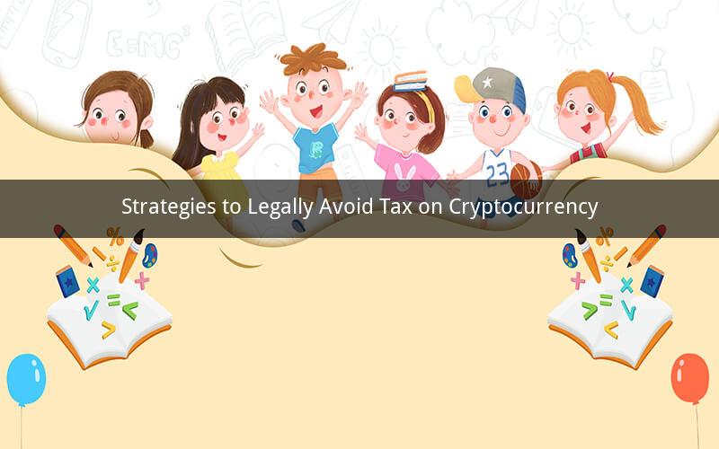 Strategies to Legally Avoid Tax on Cryptocurrency