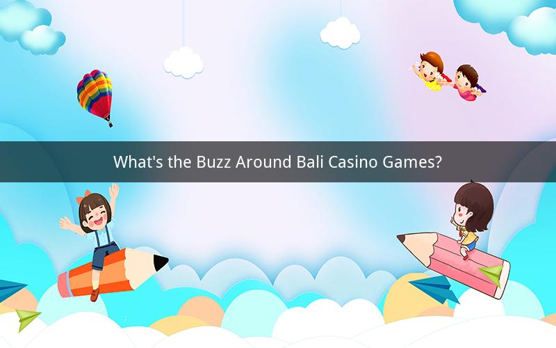 What's the Buzz Around Bali Casino Games?