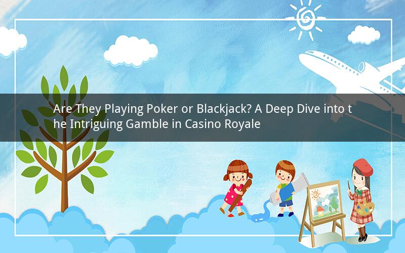 Are They Playing Poker or Blackjack? A Deep Dive into the Intriguing Gamble in Casino Royale