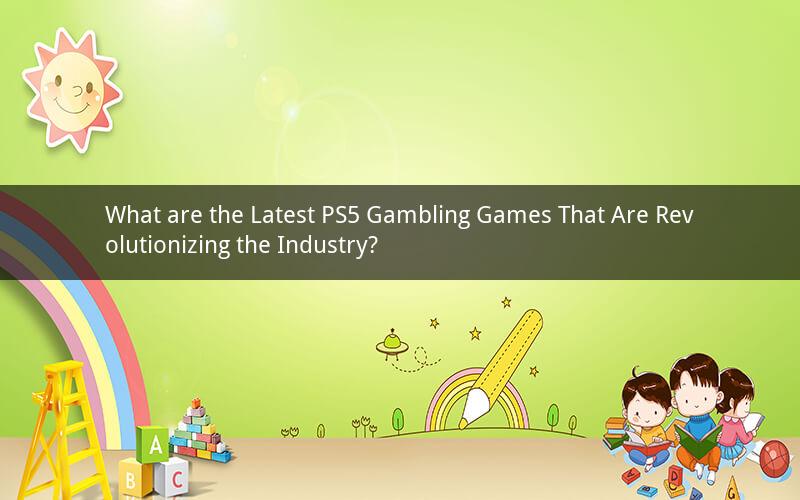 What are the Latest PS5 Gambling Games That Are Revolutionizing the Industry?