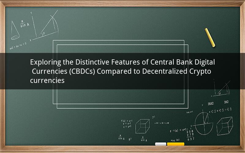 Exploring the Distinctive Features of Central Bank Digital Currencies (CBDCs) Compared to Decentralized Cryptocurrencies