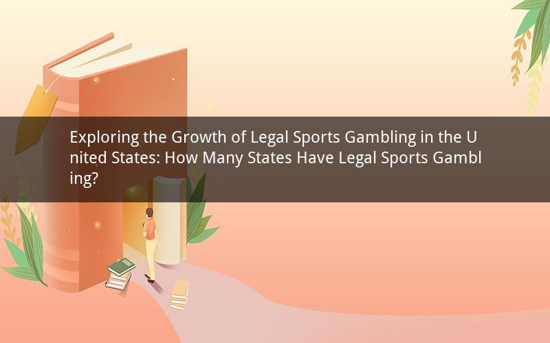 Exploring the Growth of Legal Sports Gambling in the United States: How Many States Have Legal Sports Gambling?