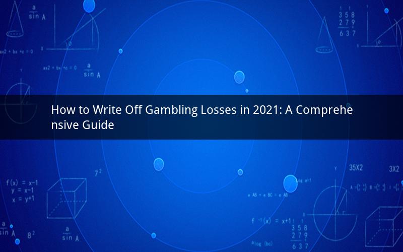 How to Write Off Gambling Losses in 2021: A Comprehensive Guide