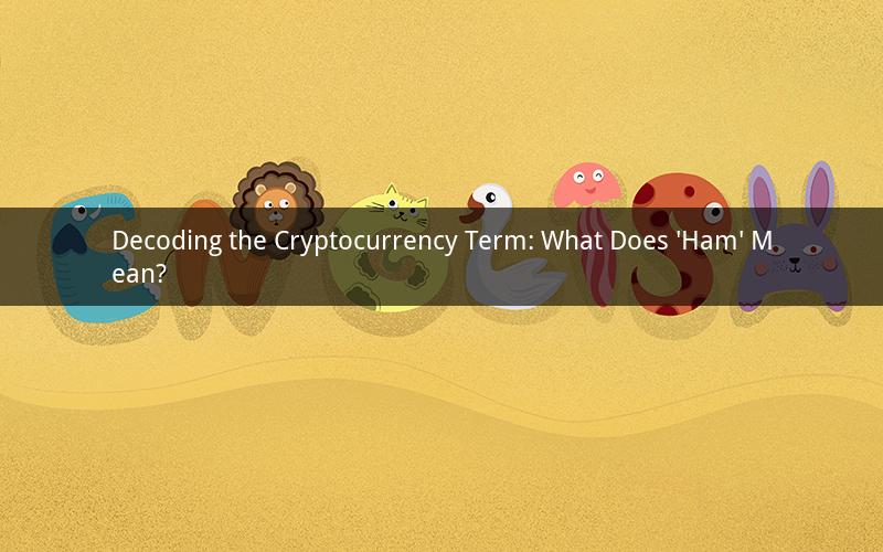 Decoding the Cryptocurrency Term: What Does 'Ham' Mean?
