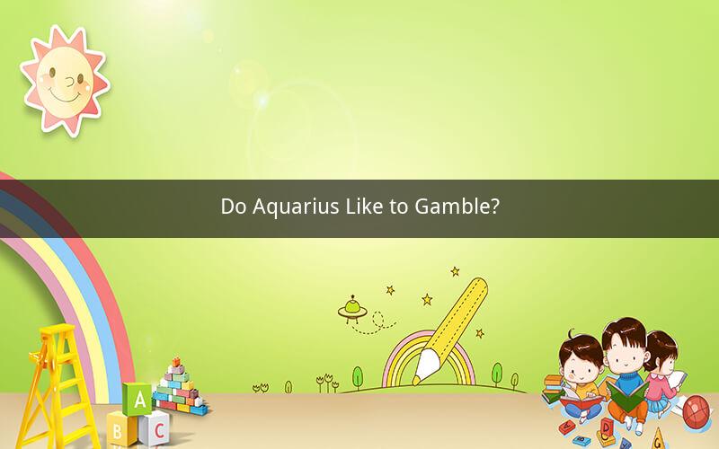 Do Aquarius Like to Gamble?