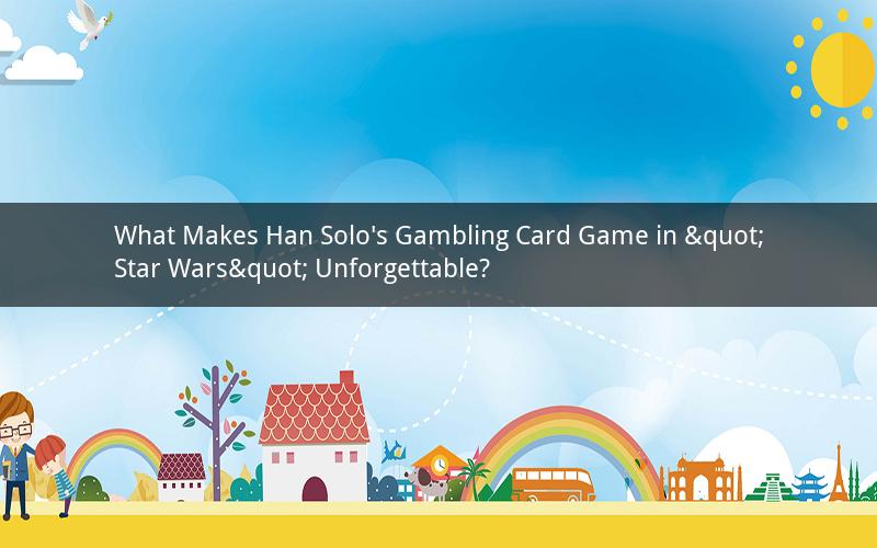 What Makes Han Solo's Gambling Card Game in "Star Wars" Unforgettable?