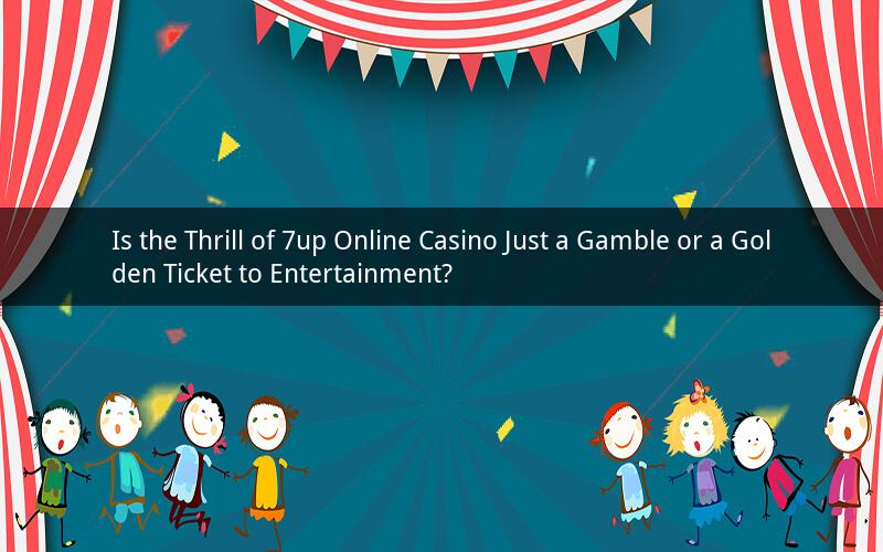 Is the Thrill of 7up Online Casino Just a Gamble or a Golden Ticket to Entertainment?