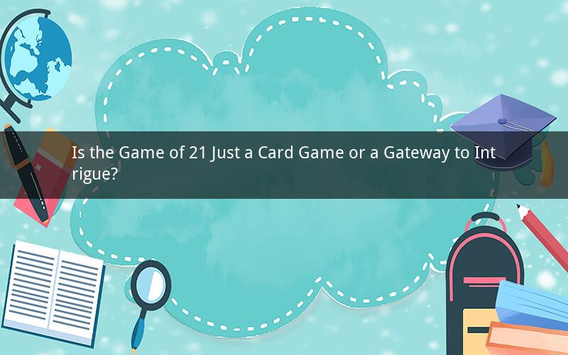 Is the Game of 21 Just a Card Game or a Gateway to Intrigue?